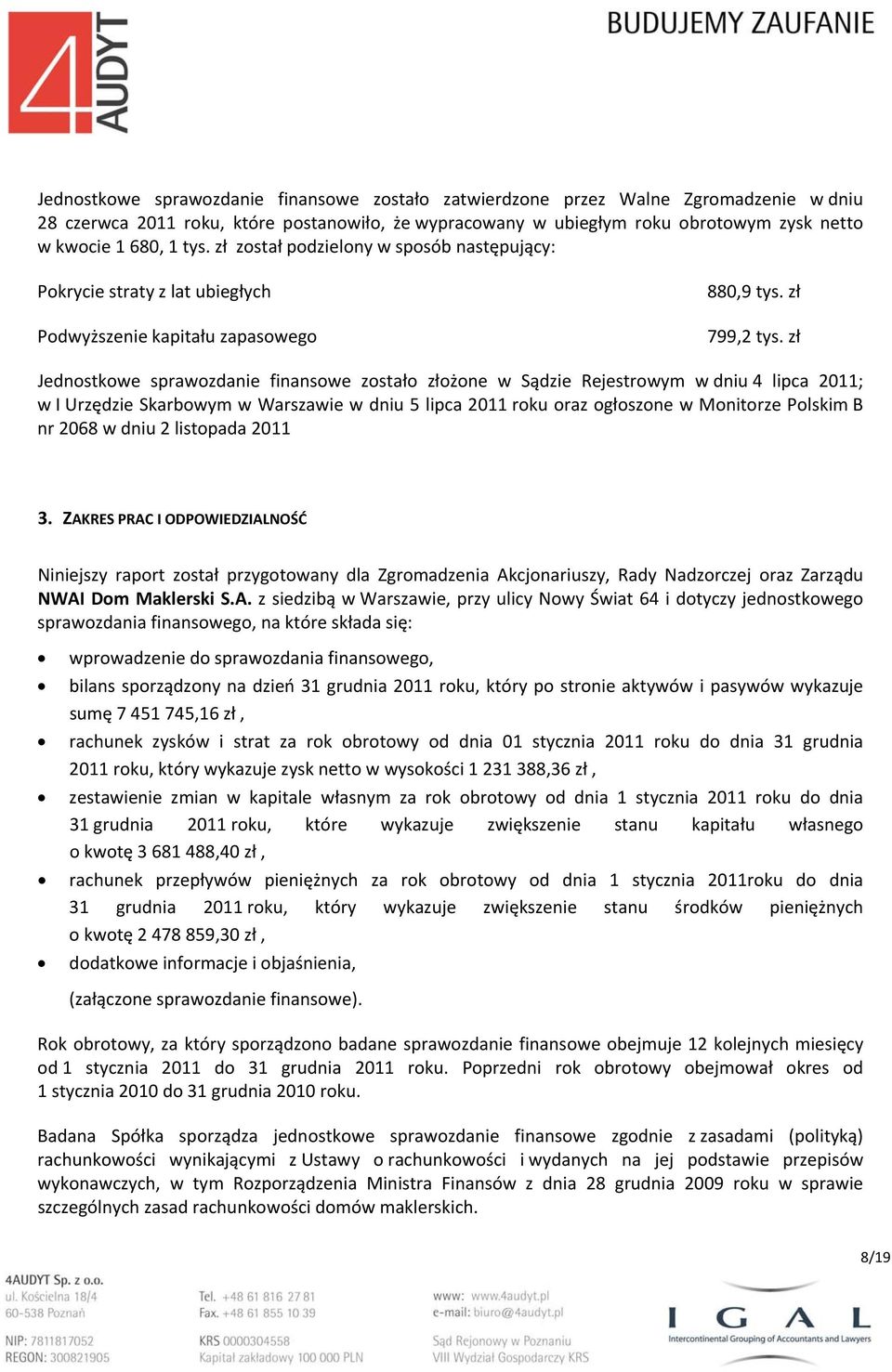 zł Jednostkowe sprawozdanie finansowe zostało złożone w Sądzie Rejestrowym w dniu 4 lipca 2011; w I Urzędzie Skarbowym w Warszawie w dniu 5 lipca 2011 roku oraz ogłoszone w Monitorze Polskim B nr