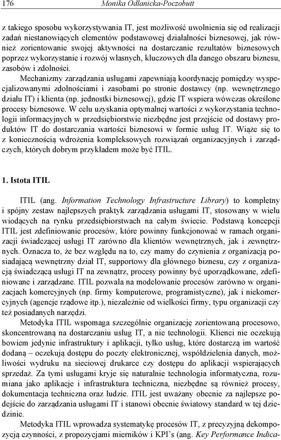 Mechanizmy zarządzania usługami zapewniają koordynację pomiędzy wyspecjalizowanymi zdolnościami i zasobami po stronie dostawcy (np. wewnętrznego działu IT) i klienta (np.