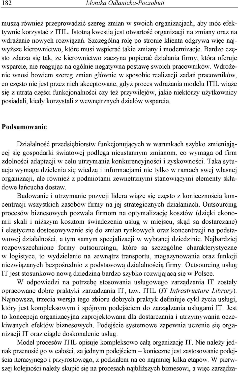 Szczególną rolę po stronie klienta odgrywa więc najwyższe kierownictwo, które musi wspierać takie zmiany i modernizacje.
