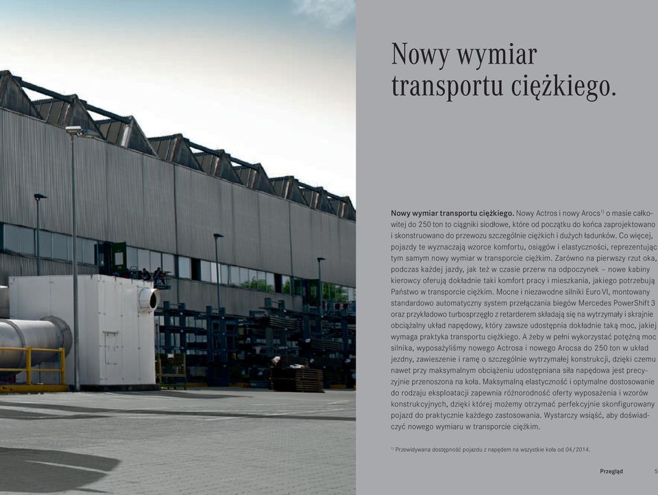 Co więcej, pojazdy te wyznaczają wzorce komfortu, osiągów i elastyczności, reprezentując tym samym nowy wymiar w transporcie ciężkim.