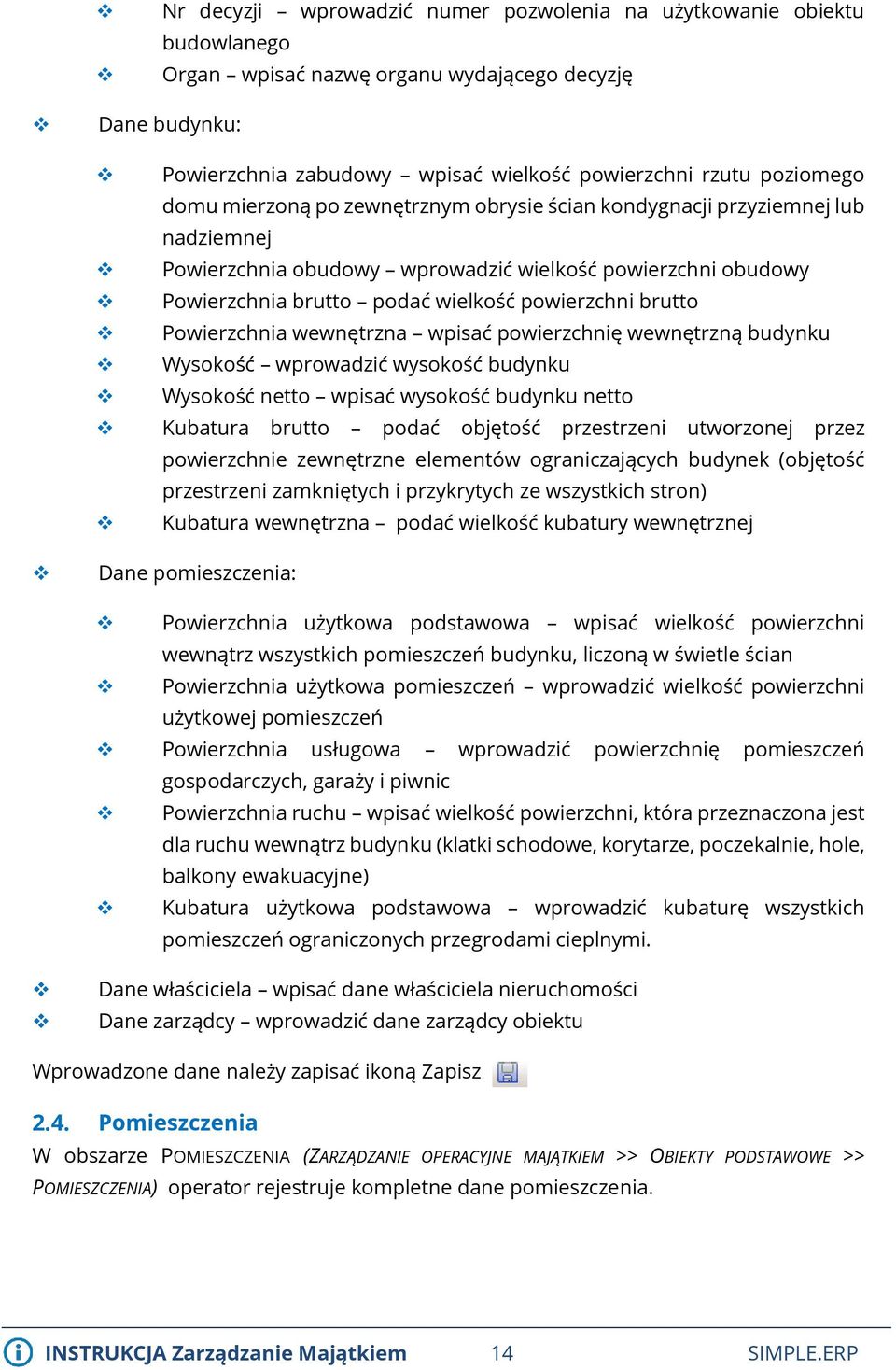 Powierzchnia wewnętrzna wpisać powierzchnię wewnętrzną budynku Wysokość wprowadzić wysokość budynku Wysokość netto wpisać wysokość budynku netto Kubatura brutto podać objętość przestrzeni utworzonej