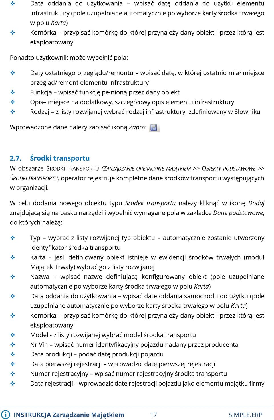infrastruktury Funkcja wpisać funkcję pełnioną przez dany obiekt Opis miejsce na dodatkowy, szczegółowy opis elementu infrastruktury Rodzaj z listy rozwijanej wybrać rodzaj infrastruktury,