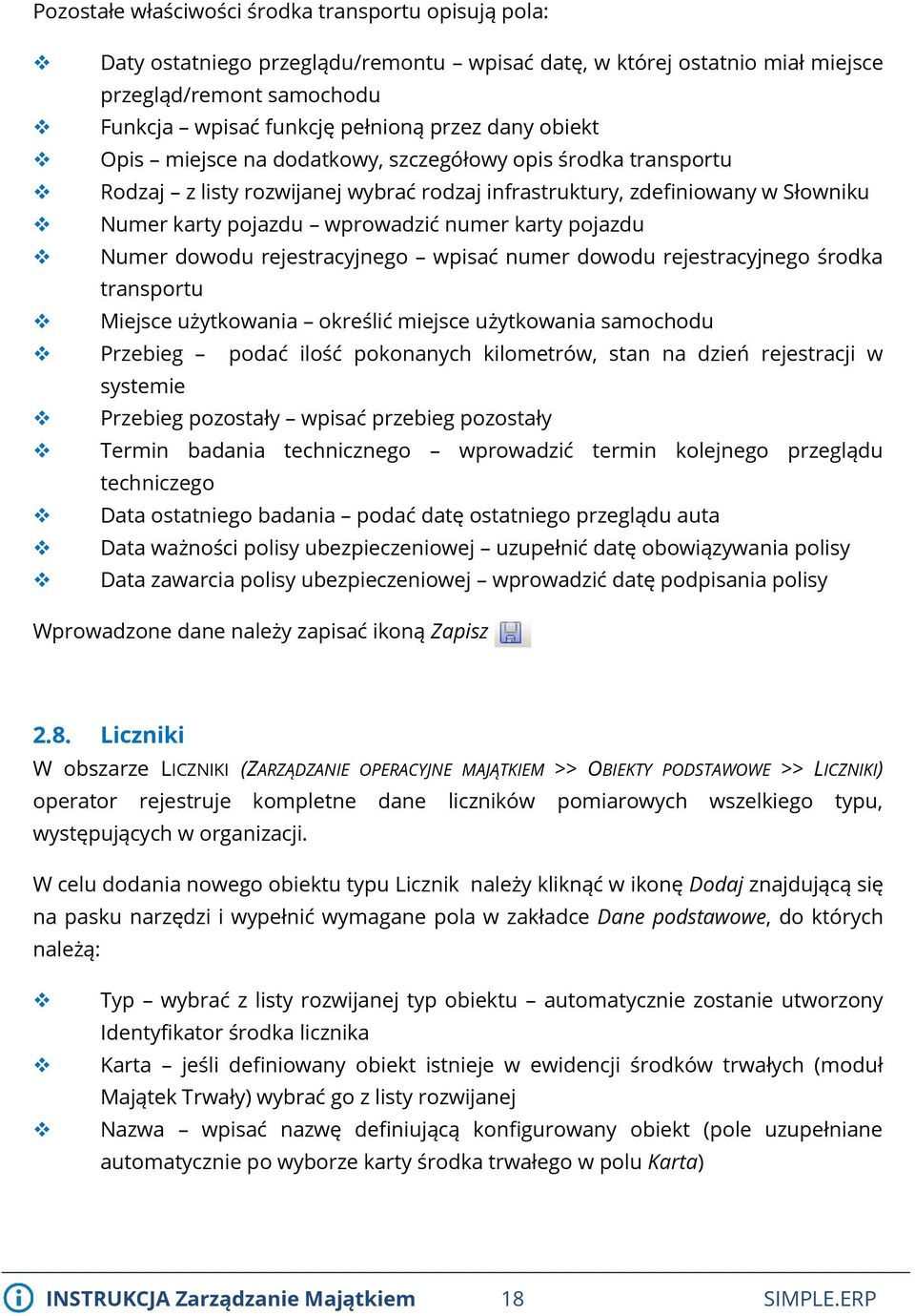 pojazdu Numer dowodu rejestracyjnego wpisać numer dowodu rejestracyjnego środka transportu Miejsce użytkowania określić miejsce użytkowania samochodu Przebieg podać ilość pokonanych kilometrów, stan