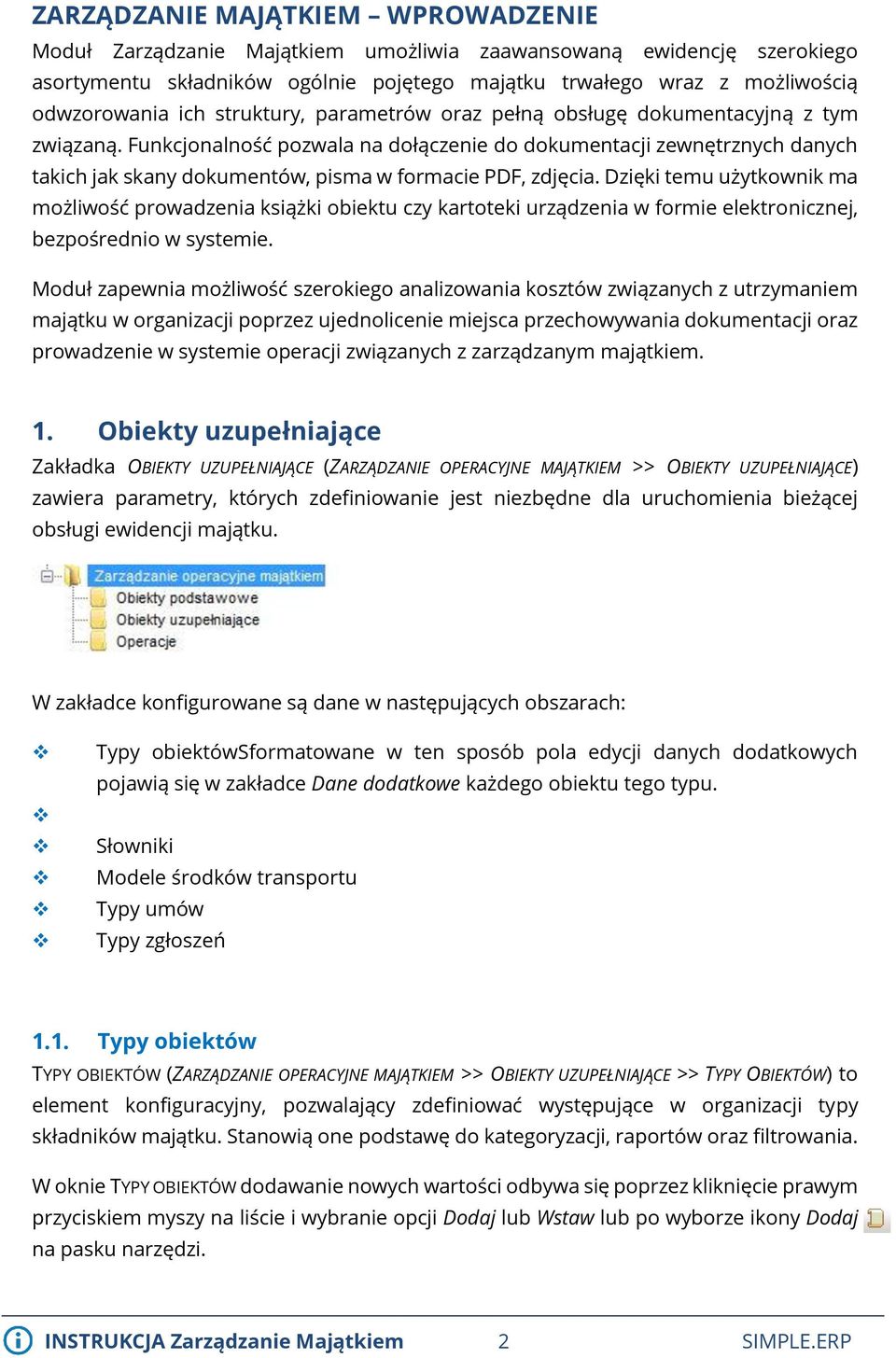 Funkcjonalność pozwala na dołączenie do dokumentacji zewnętrznych danych takich jak skany dokumentów, pisma w formacie PDF, zdjęcia.