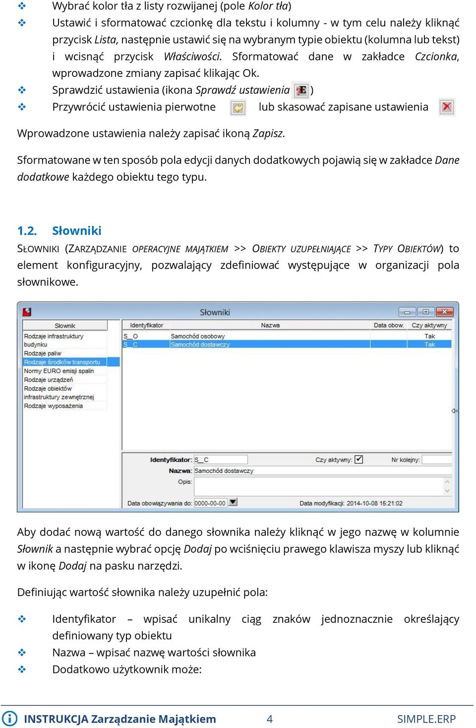 Sprawdzić ustawienia (ikona Sprawdź ustawienia ) Przywrócić ustawienia pierwotne lub skasować zapisane ustawienia Wprowadzone ustawienia należy zapisać ikoną Zapisz.