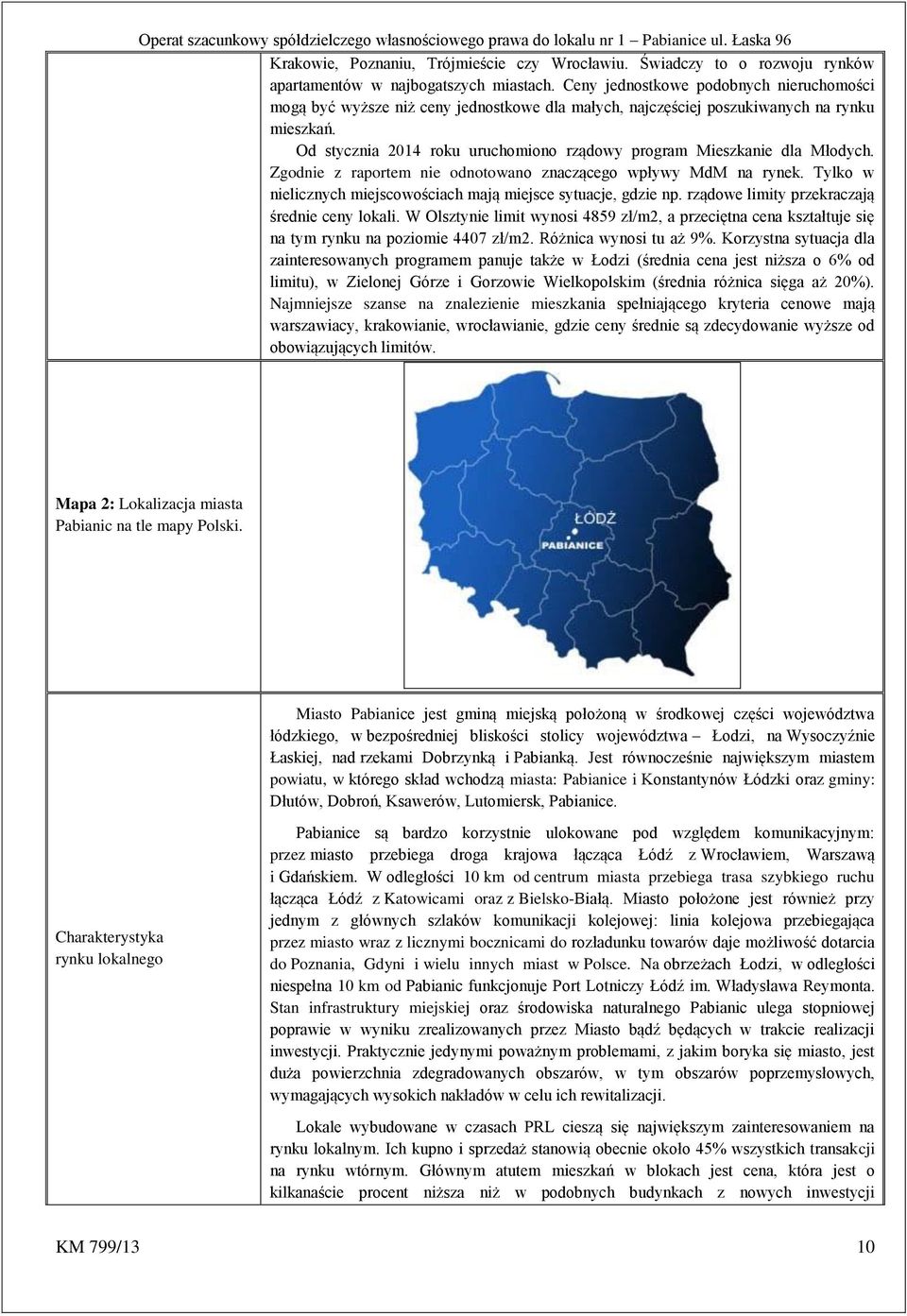 Od stycznia 2014 roku uruchomiono rządowy program Mieszkanie dla Młodych. Zgodnie z raportem nie odnotowano znaczącego wpływy MdM na rynek.