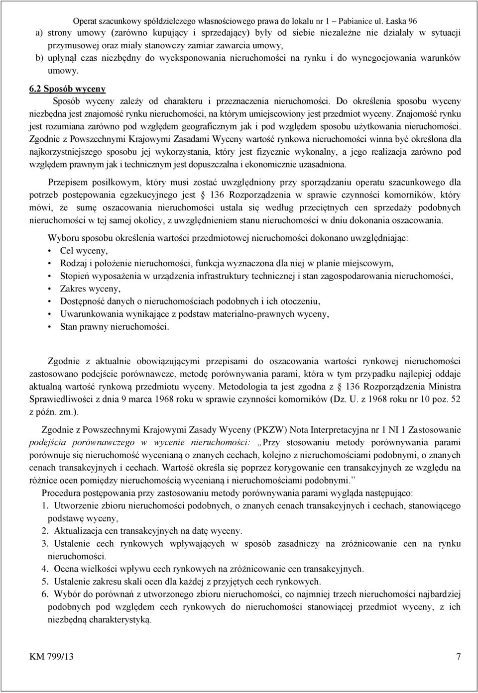 Do określenia sposobu wyceny niezbędna jest znajomość rynku nieruchomości, na którym umiejscowiony jest przedmiot wyceny.