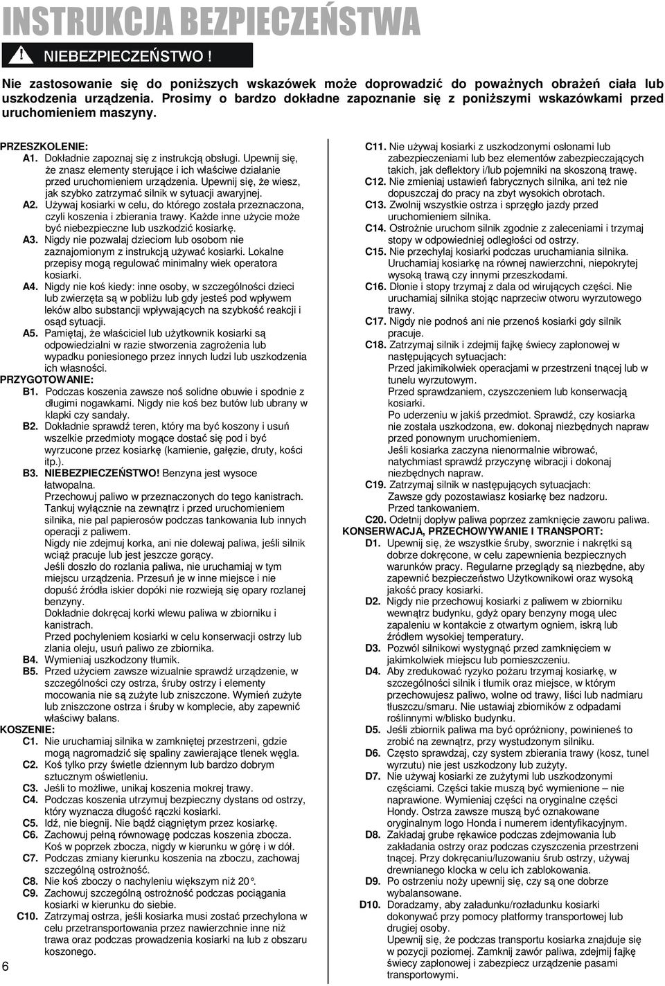 Upewnij się, Ŝe znasz elementy sterujące i ich właściwe działanie przed uruchomieniem urządzenia. Upewnij się, Ŝe wiesz, jak szybko zatrzymać silnik w sytuacji awaryjnej. A2.