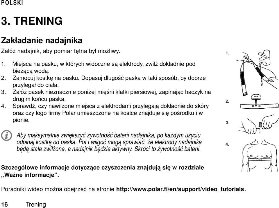 Sprawdź, czy nawilżone miejsca z elektrodami przylegają dokładnie do skóry oraz czy logo firmy Polar umieszczone na kostce znajduje się pośrodku i w pionie.