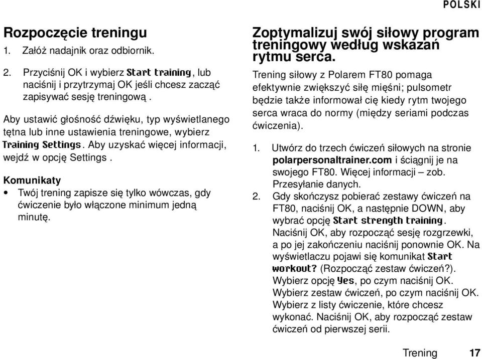 Komunikaty Twój trening zapisze się tylko wówczas, gdy ćwiczenie było włączone minimum jedną minutę. Zoptymalizuj swój siłowy program treningowy według wskazań rytmu serca.