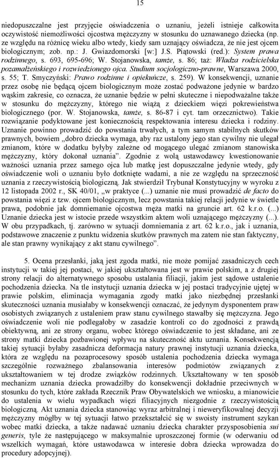 693, 695-696; W. Stojanowska, tamże, s. 86; taż: Władza rodzicielska pozamałżeńskiego i rozwiedzionego ojca. Studium socjologiczno-prawne, Warszawa 2000, s. 55; T.