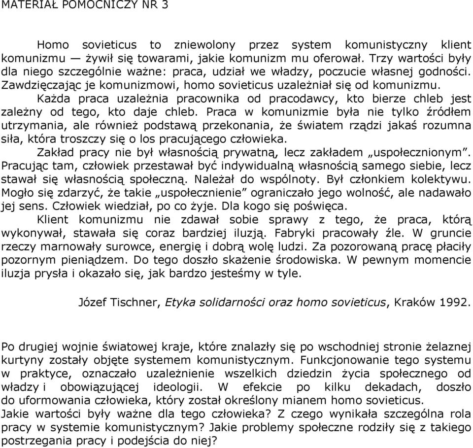 Każda praca uzależnia pracownika od pracodawcy, kto bierze chleb jest zależny od tego, kto daje chleb.
