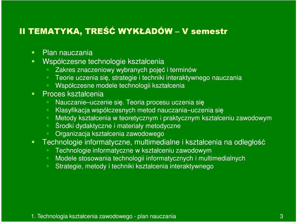Teoria procesu uczenia się Klasyfikacja współczesnych metod nauczania uczenia uczenia się Metody kształcenia w teoretycznym i praktycznym kształceniu zawodowym Środki dydaktyczne i materiały