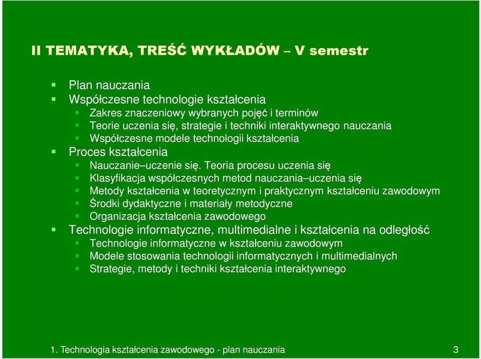 Teoria procesu uczenia się Klasyfikacja współczesnych metod nauczania uczenia uczenia się Metody kształcenia w teoretycznym i praktycznym kształceniu zawodowym Środki dydaktyczne i materiały