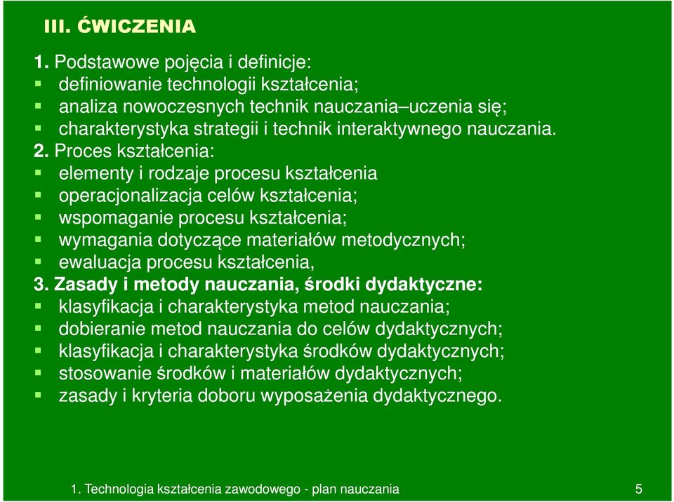 Proces kształcenia: elementy i rodzaje procesu kształcenia operacjonalizacja celów kształcenia; wspomaganie procesu kształcenia; wymagania dotyczące materiałów metodycznych; ewaluacja procesu