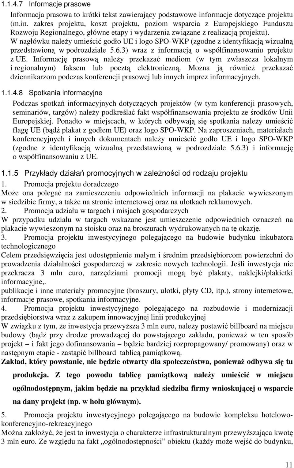 W nagłówku należy umieścić godło UE i logo SPO-WKP (zgodne z identyfikacją wizualną przedstawioną w podrozdziale 5.6.3) wraz z informacją o współfinansowaniu projektu z UE.