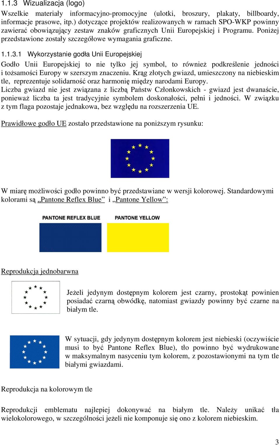 Poniżej przedstawione zostały szczegółowe wymagania graficzne. 1.1.3.