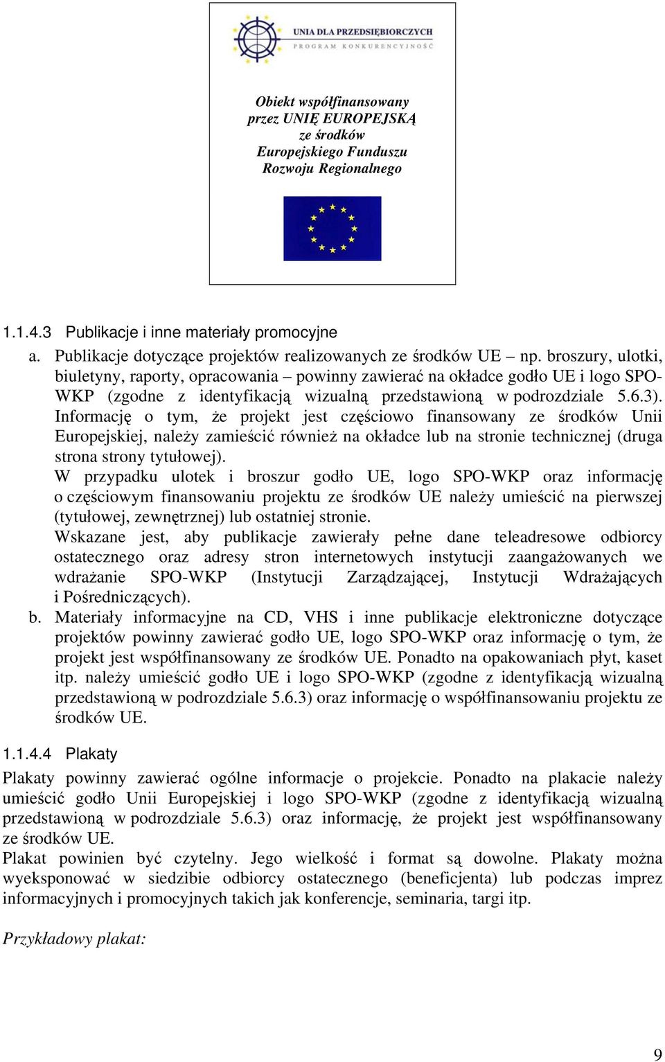 broszury, ulotki, biuletyny, raporty, opracowania powinny zawierać na okładce godło UE i logo SPO- WKP (zgodne z identyfikacją wizualną przedstawioną w podrozdziale 5.6.3).