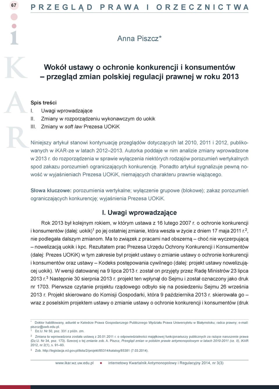 Zmiany w soft law Prezesa UOKiK Niniejszy artykuł stanowi kontynuację przeglądów dotyczących lat 2010, 2011 i 2012, publikowanych w ikar-ze w latach 2012 2013.