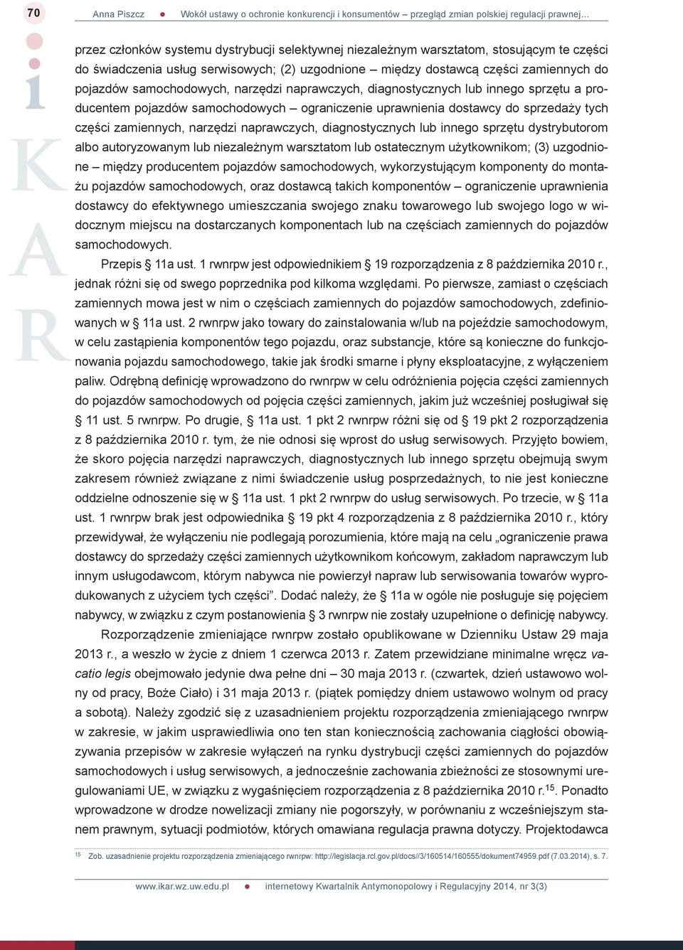 naprawczych, diagnostycznych lub innego sprzętu dystrybutorom albo autoryzowanym lub niezależnym warsztatom lub ostatecznym użytkownikom; (3) uzgodnione między producentem pojazdów samochodowych,