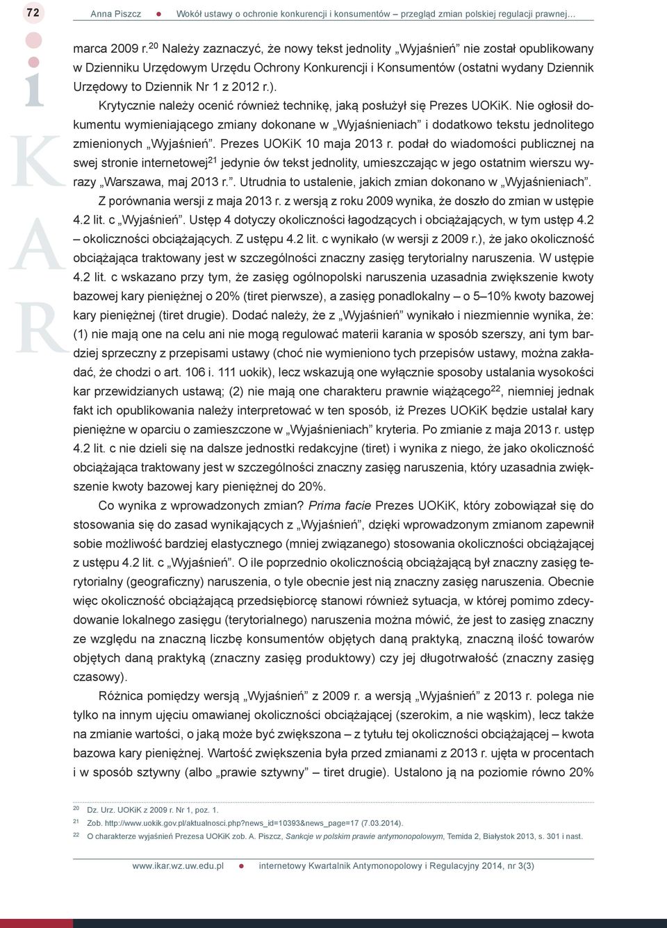 r.). Krytycznie należy ocenić również technikę, jaką posłużył się Prezes UOKiK.