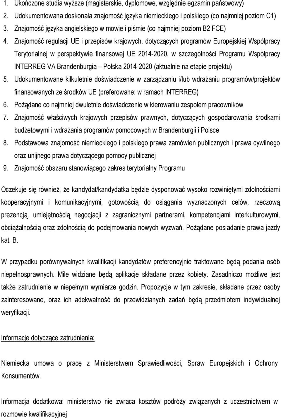 Znajomość regulacji UE i przepisów krajowych, dotyczących programów Europejskiej Współpracy Terytorialnej w perspektywie finansowej UE 2014-2020, w szczególności Programu Współpracy INTERREG VA