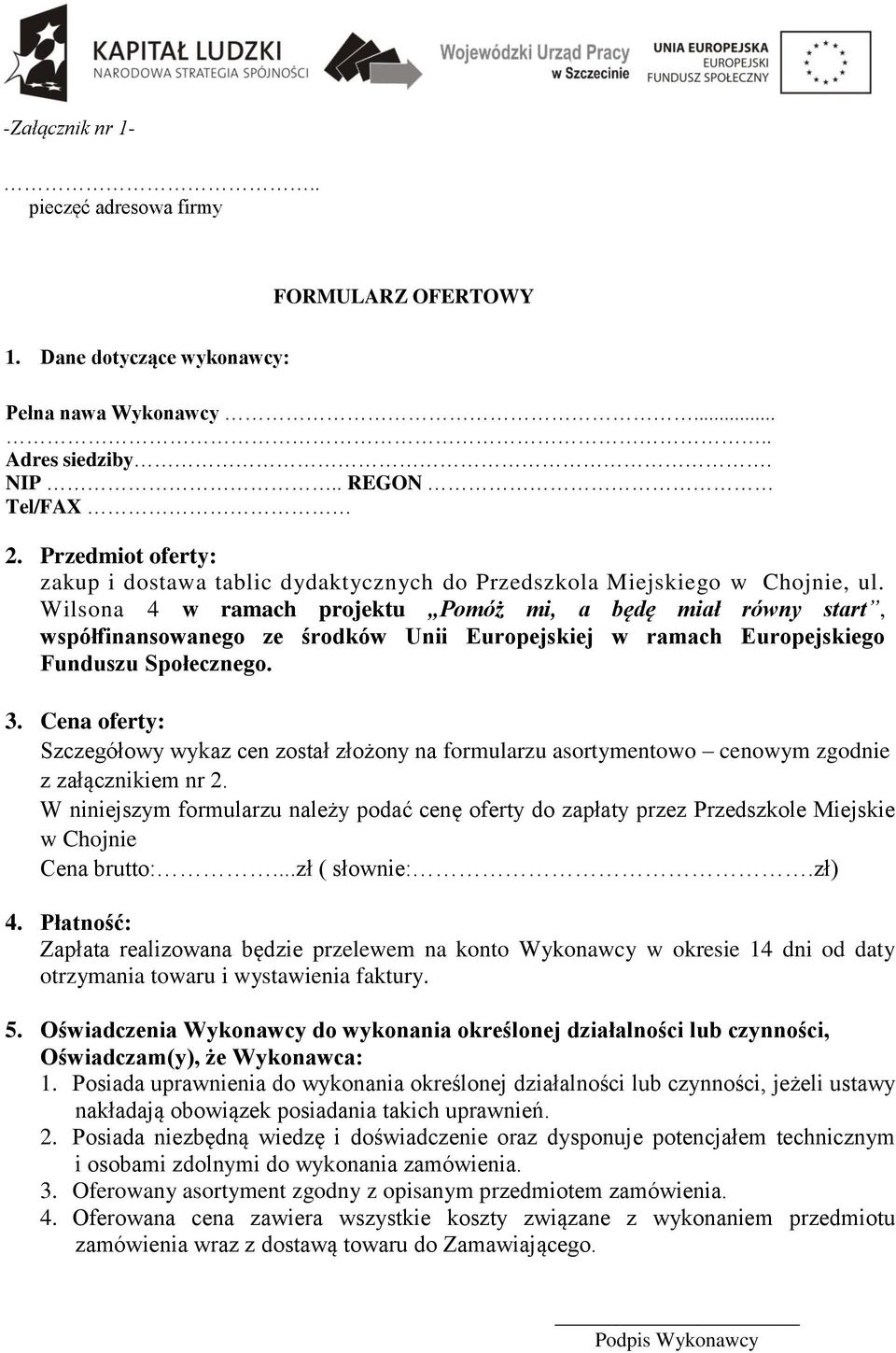 Wilsona 4 w ramach projektu Pomóż mi, a będę miał równy start, współfinansowanego ze środków Unii Europejskiej w ramach Europejskiego Funduszu Społecznego. 3.