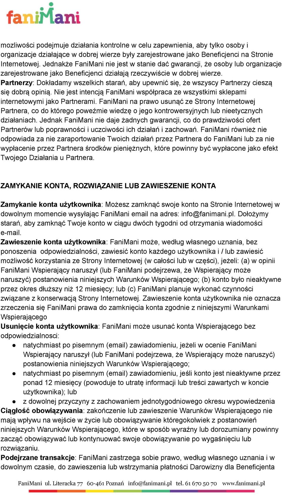 Partnerzy: Dokładamy wszelkich starań, aby upewnić się, że wszyscy Partnerzy cieszą się dobrą opinią. Nie jest intencją FaniMani współpraca ze wszystkimi sklepami internetowymi jako Partnerami.