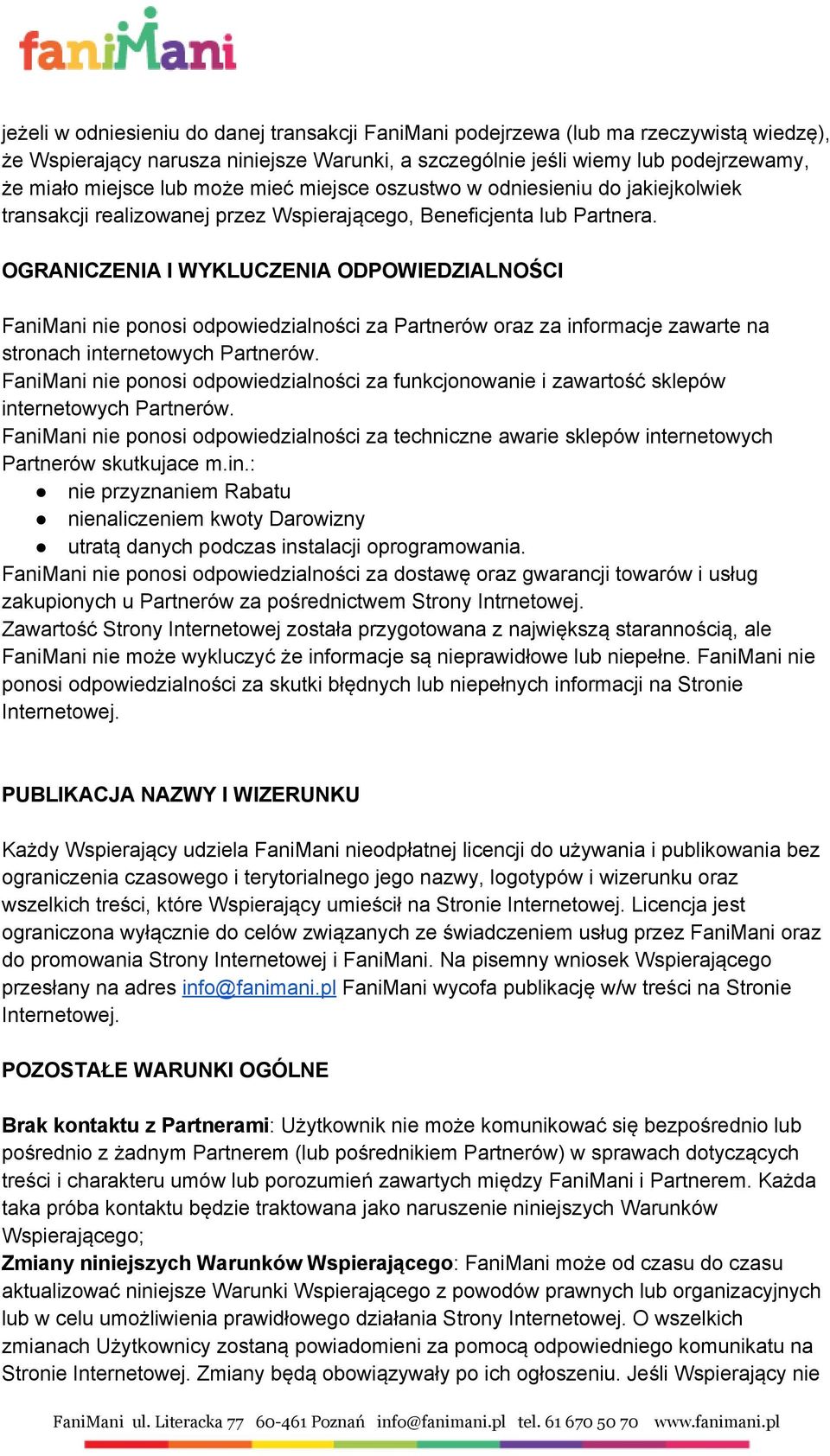 OGRANICZENIA I WYKLUCZENIA ODPOWIEDZIALNOŚCI FaniMani nie ponosi odpowiedzialności za Partnerów oraz za informacje zawarte na stronach internetowych Partnerów.