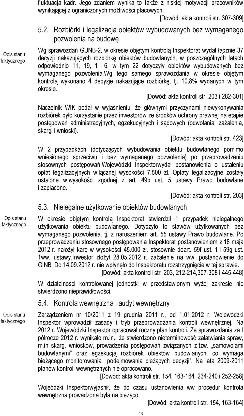 budowlanych, w poszczególnych latach odpowiednio 11, 19, 1 i 6, w tym 22 dotyczyły obiektów wybudowanych bez wymaganego pozwolenia.
