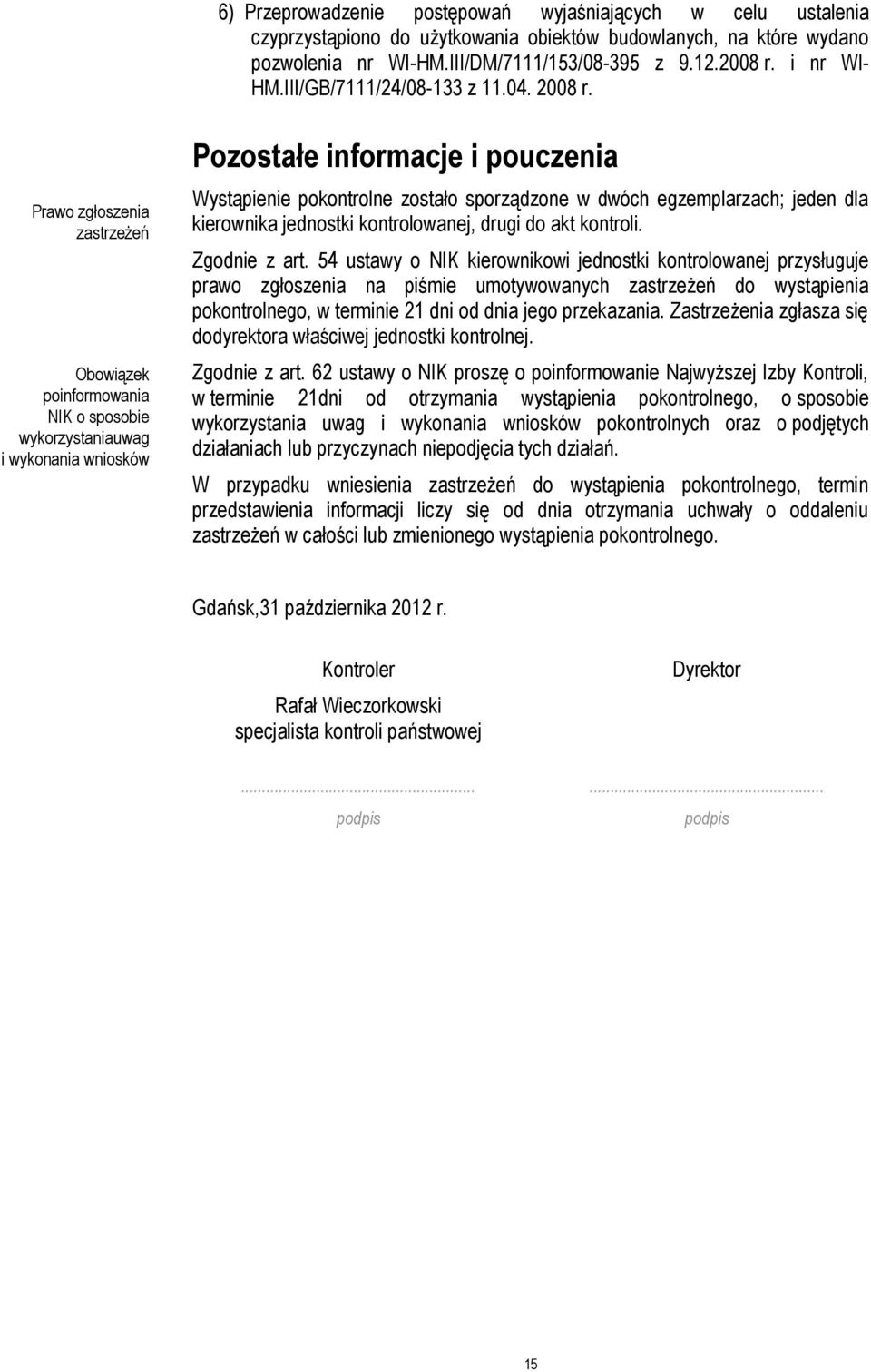 Prawo zgłoszenia zastrzeżeń Obowiązek poinformowania NIK o sposobie wykorzystaniauwag i wykonania wniosków Pozostałe informacje i pouczenia Wystąpienie pokontrolne zostało sporządzone w dwóch