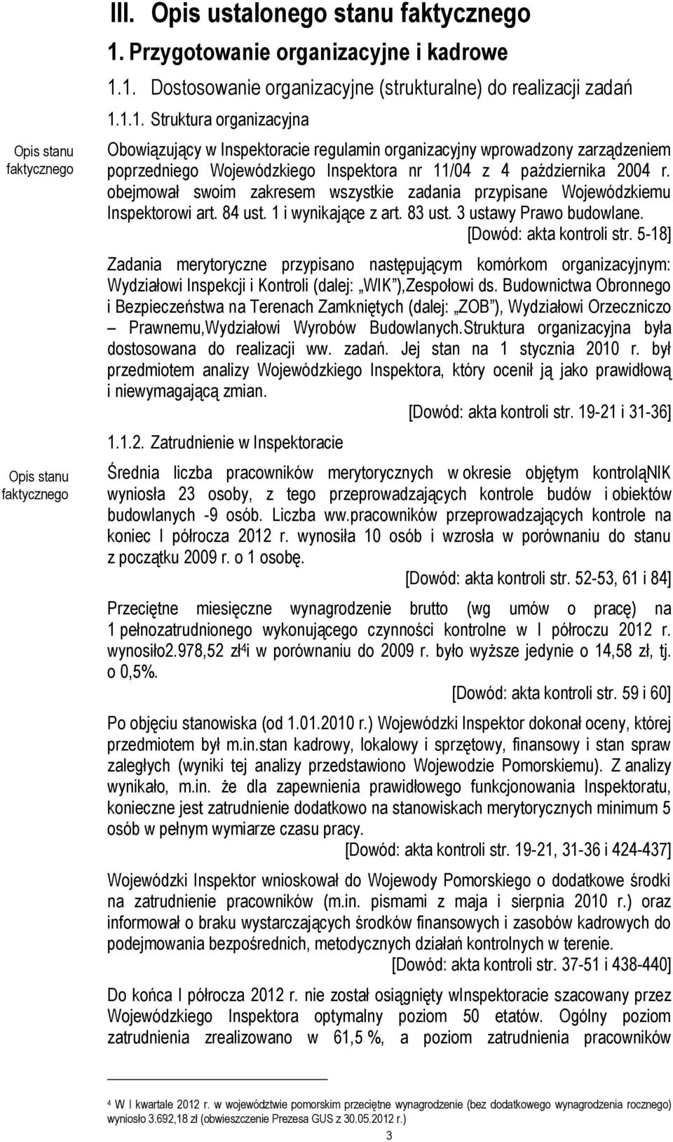 1. Dostosowanie organizacyjne (strukturalne) do realizacji zadań 1.1.1. Struktura organizacyjna Obowiązujący w Inspektoracie regulamin organizacyjny wprowadzony zarządzeniem poprzedniego Wojewódzkiego Inspektora nr 11/04 z 4 października 2004 r.