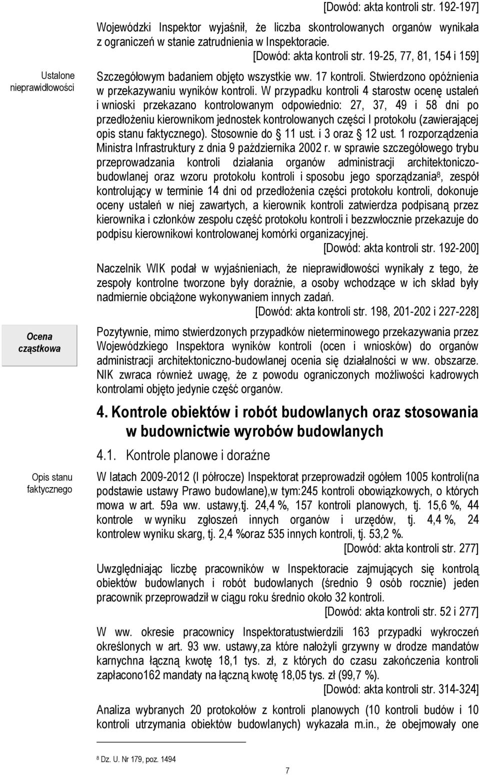 19-25, 77, 81, 154 i 159] Szczegółowym badaniem objęto wszystkie ww. 17 kontroli. Stwierdzono opóźnienia w przekazywaniu wyników kontroli.