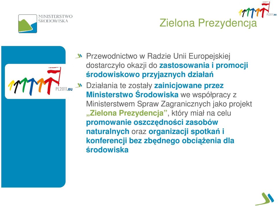 współpracy z Ministerstwem Spraw Zagranicznych jako projekt Zielona Prezydencja, który miał na celu