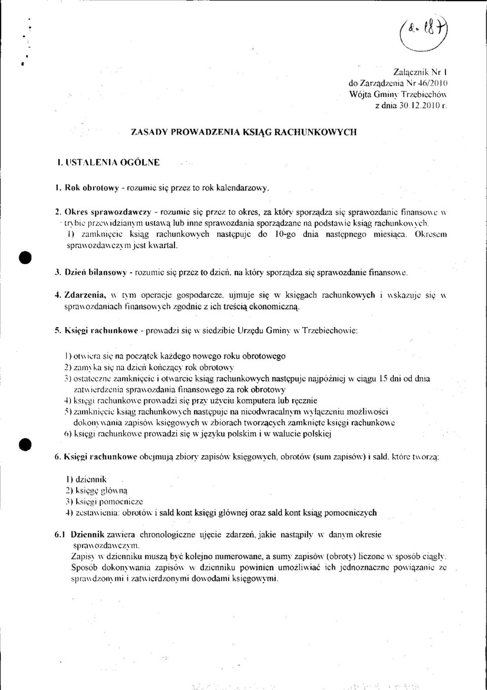 1) zamknięcie ksiąg rachunkowych następuje do 10-go dnia następnego miesiąca. Okresem sprawozdawczy m jest kwartał. 3.