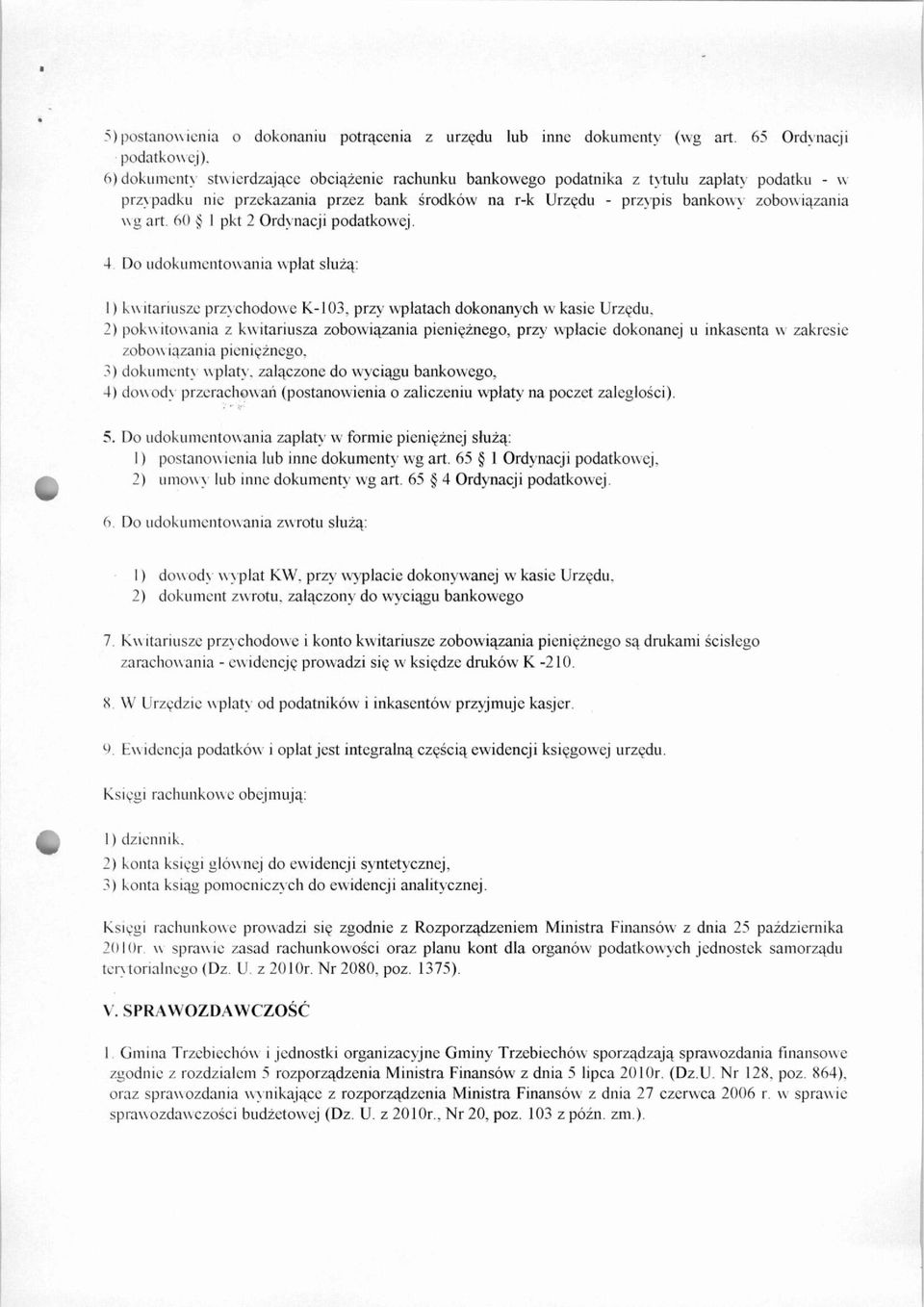 60 1 pkt 2 Ordynacji podatkowej. 4. Do udokumentowania wpłat służą: 1) kwitariusze przychodowe K-103. przy wpłatach dokonanych w kasie Urzędu.