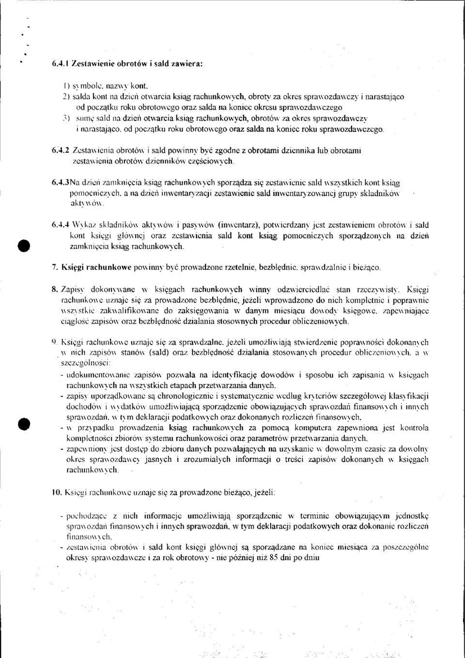 ksiąg rachunkowych, obrotów za okres sprawozdawczy i narastająco, od początku roku obrotowego oraz salda na koniec roku sprawozdawczego. 6.4.