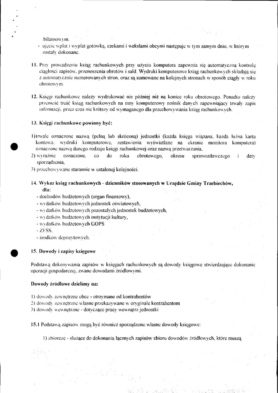 Wydruki komputerowe ksiąg rachunkowy ch składają się z automatycznie numerowanych stron, oraz są sumowane na kolejnych stronach w sposób ciągły w roku obrotowym. 12.