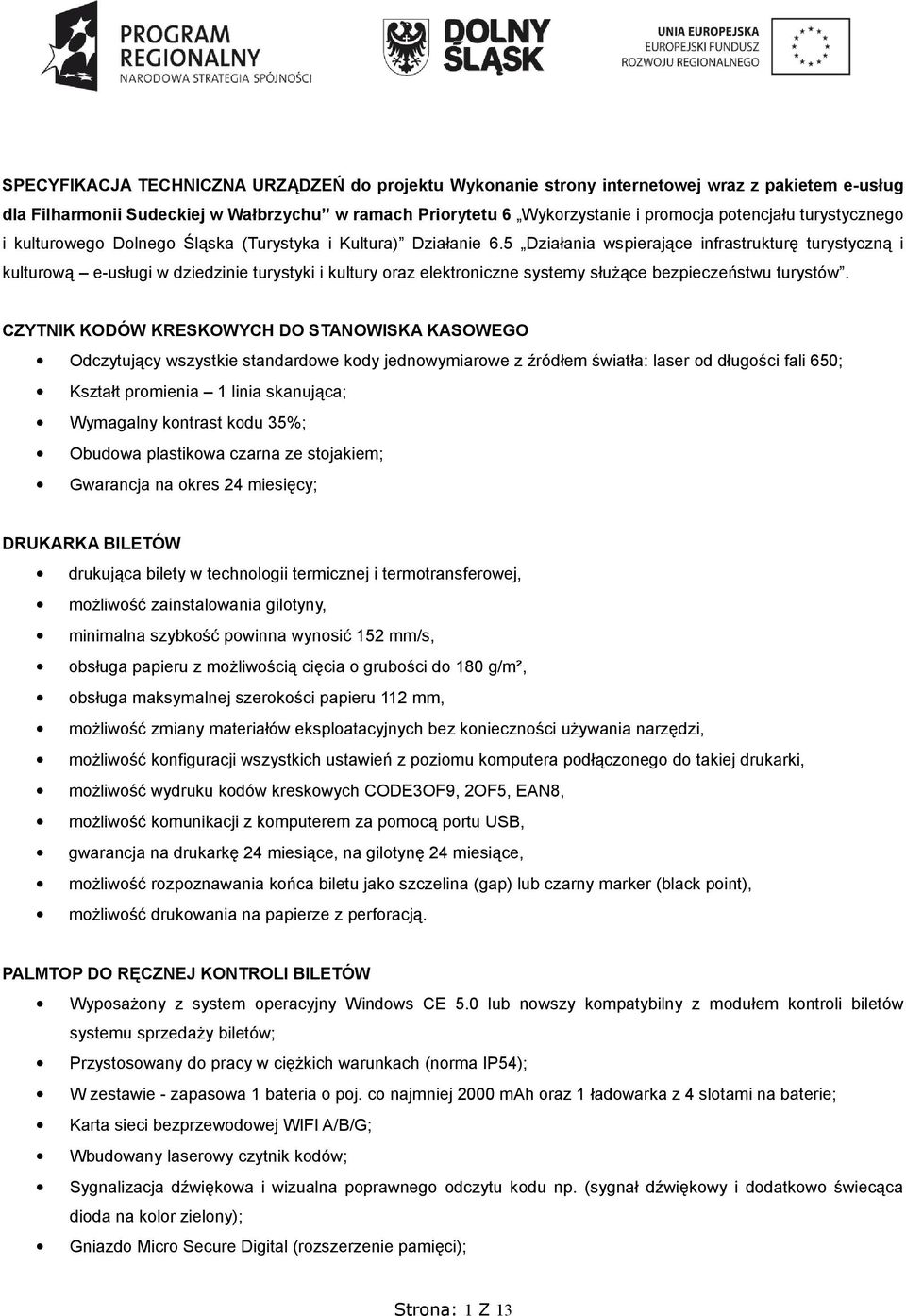 5 Działania wspierające infrastrukturę turystyczną i kulturową e-usługi w dziedzinie turystyki i kultury oraz elektroniczne systemy służące bezpieczeństwu turystów.