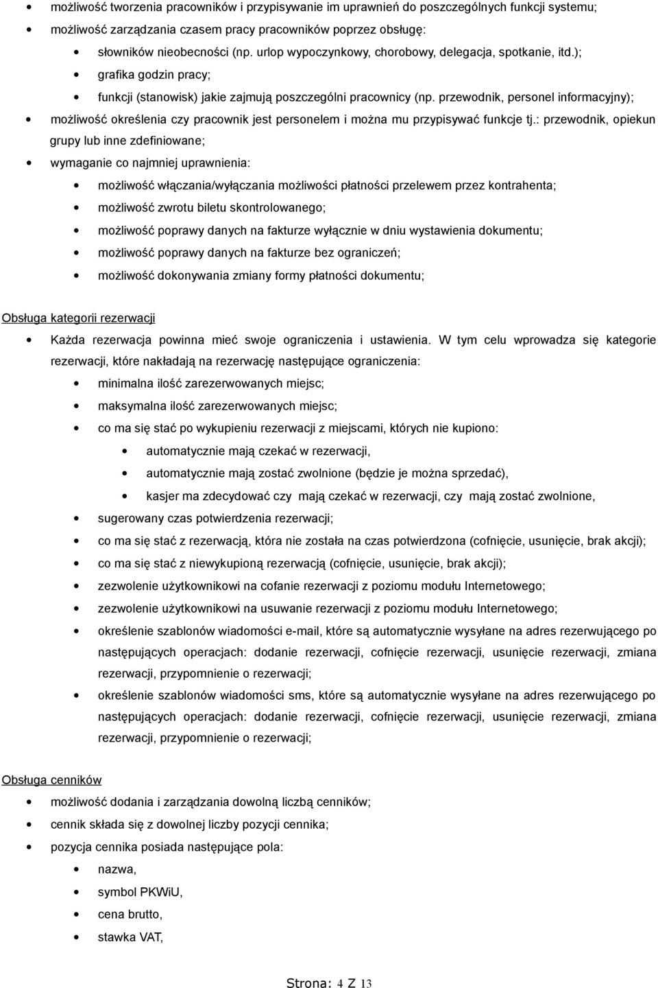 przewodnik, personel informacyjny); możliwość określenia czy pracownik jest personelem i można mu przypisywać funkcje tj.