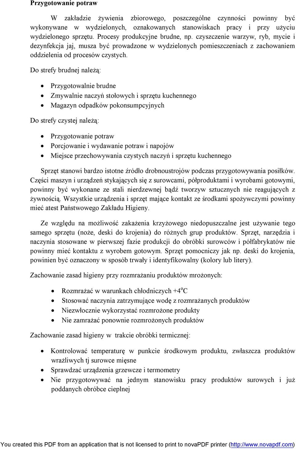 Do strefy brudnej należą: Przygotowalnie brudne Zmywalnie naczyń stołowych i sprzętu kuchennego Magazyn odpadków pokonsumpcyjnych Do strefy czystej należą: Przygotowanie potraw Porcjowanie i