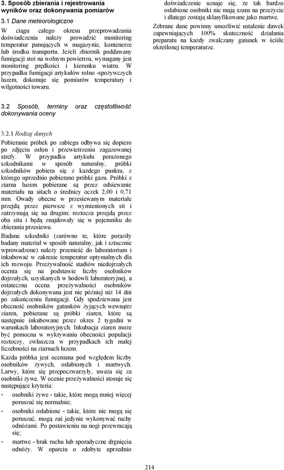 Jeżeli zbiornik poddawany fumigacji stoi na wolnym powietrzu, wymagany jest monitoring prędkości i kierunku wiatru.