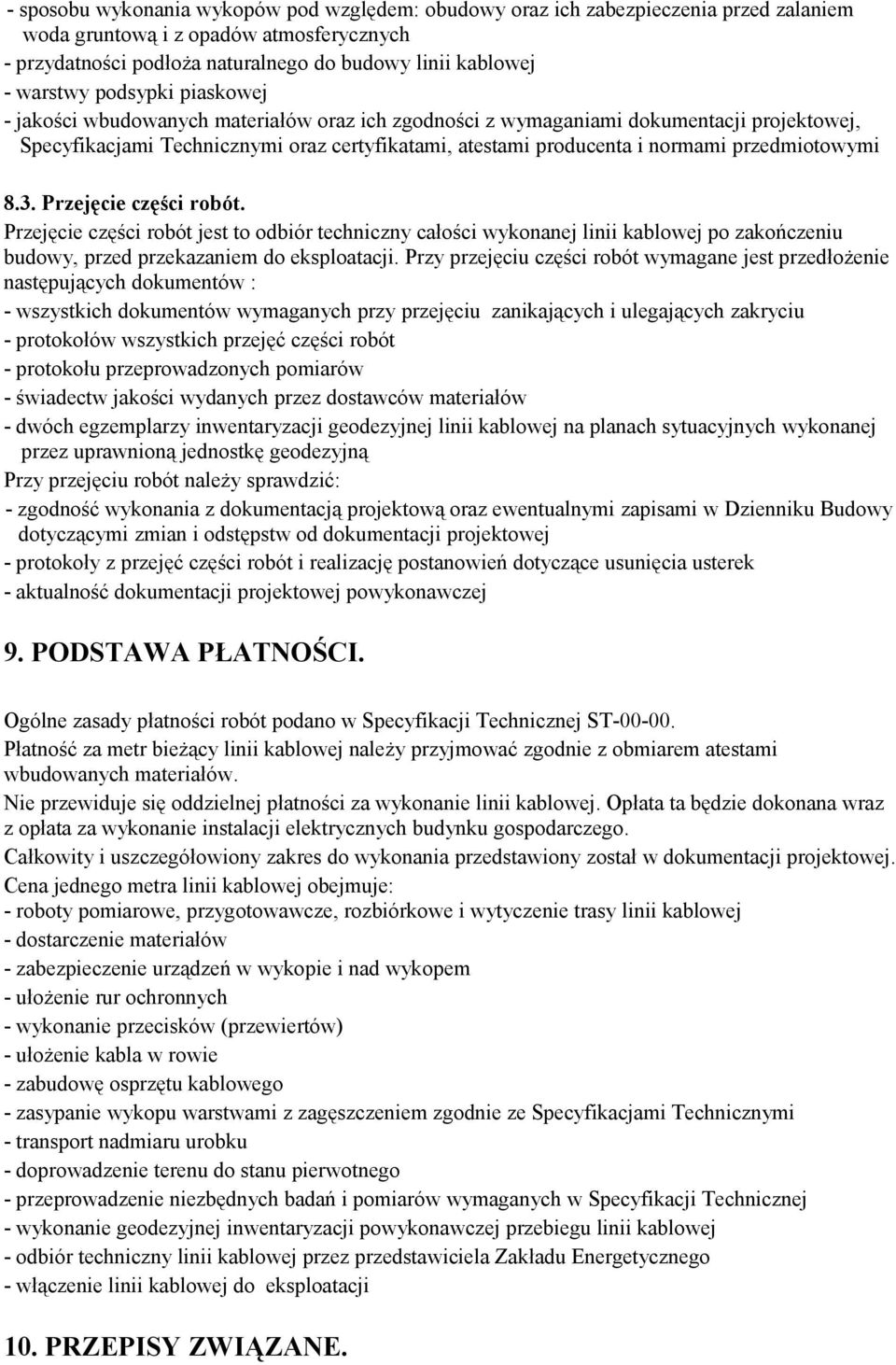przedmiotowymi 8.3. Przejęcie części robót. Przejęcie części robót jest to odbiór techniczny całości wykonanej linii kablowej po zakończeniu budowy, przed przekazaniem do eksploatacji.