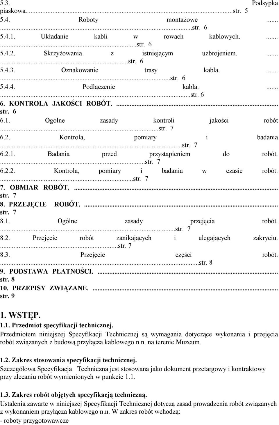 ...str. 7 6.2.2. Kontrola, pomiary i badania w czasie robót....str. 7 7. OBMIAR ROBÓT.... str. 7 8. PRZEJĘCIE ROBÓT.... str. 7 8.1. Ogólne zasady przejęcia robót....str. 7 8.2. Przejęcie robót zanikających i ulegających zakryciu.