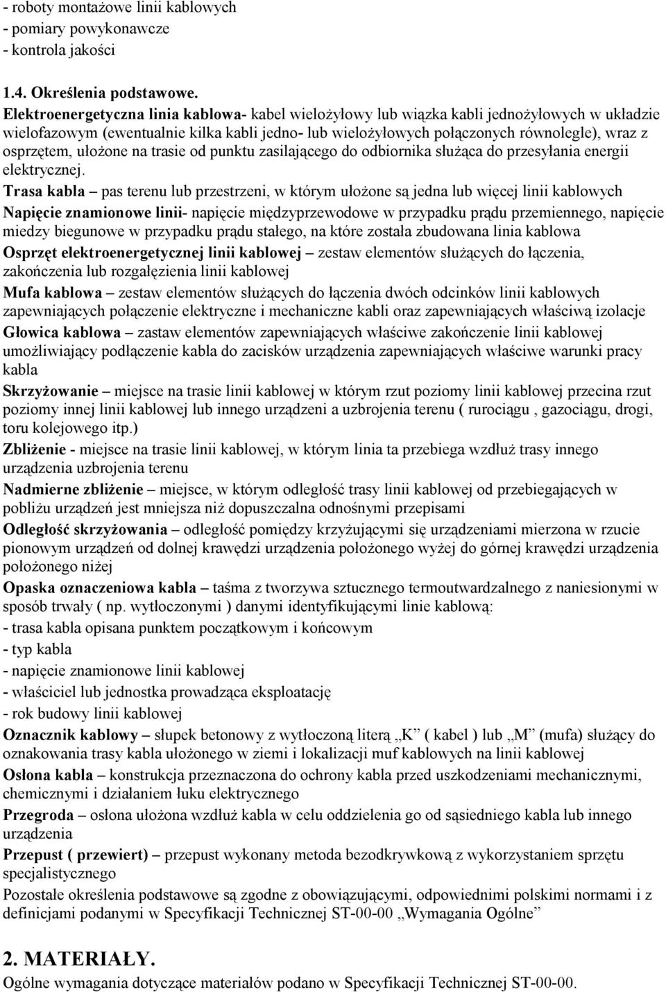 osprzętem, ułożone na trasie od punktu zasilającego do odbiornika służąca do przesyłania energii elektrycznej.