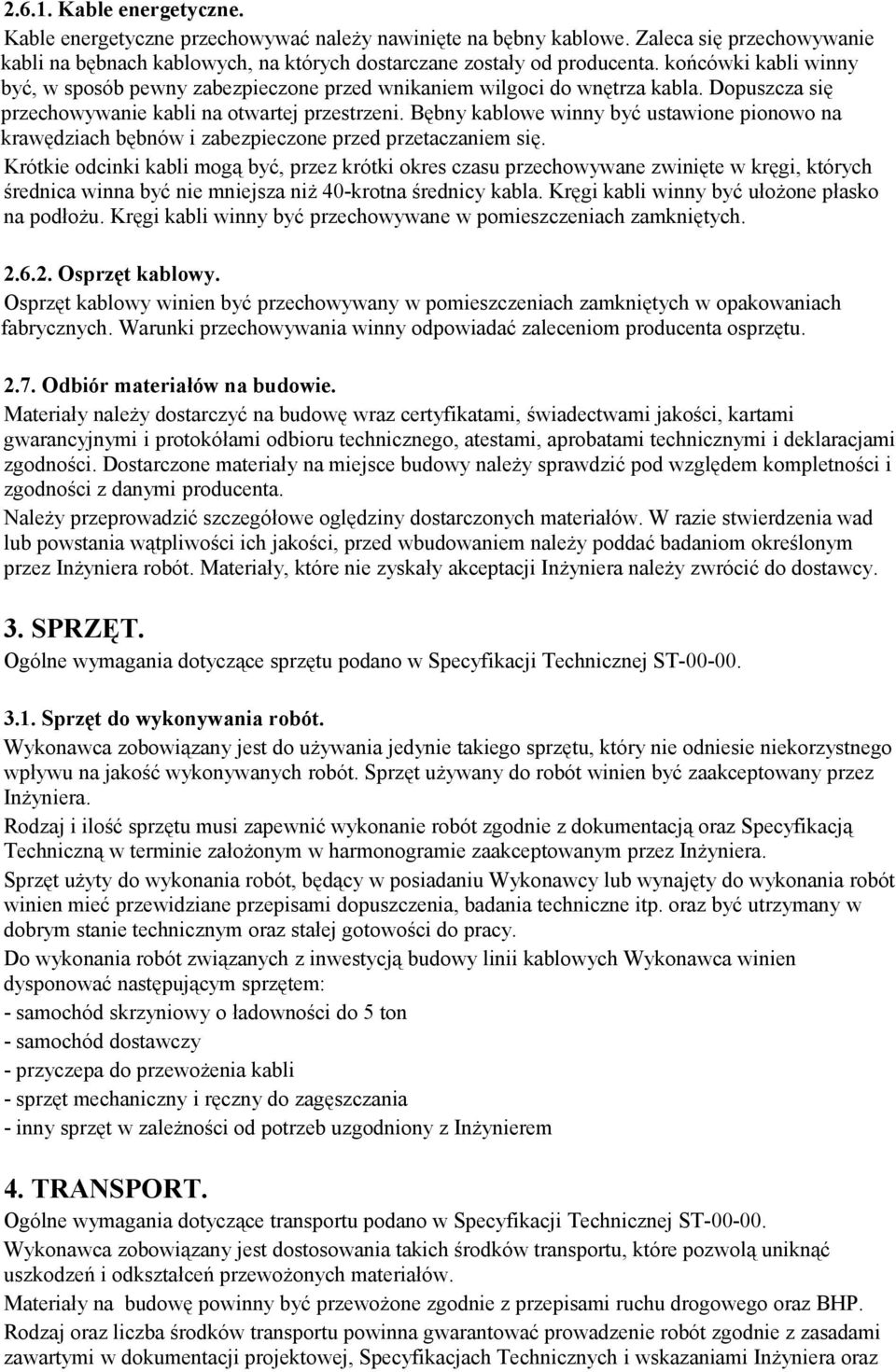 Bębny kablowe winny być ustawione pionowo na krawędziach bębnów i zabezpieczone przed przetaczaniem się.