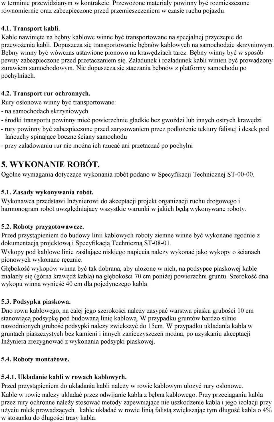 Bębny winny być wówczas ustawione pionowo na krawędziach tarcz. Bębny winny być w sposób pewny zabezpieczone przed przetaczaniem się.