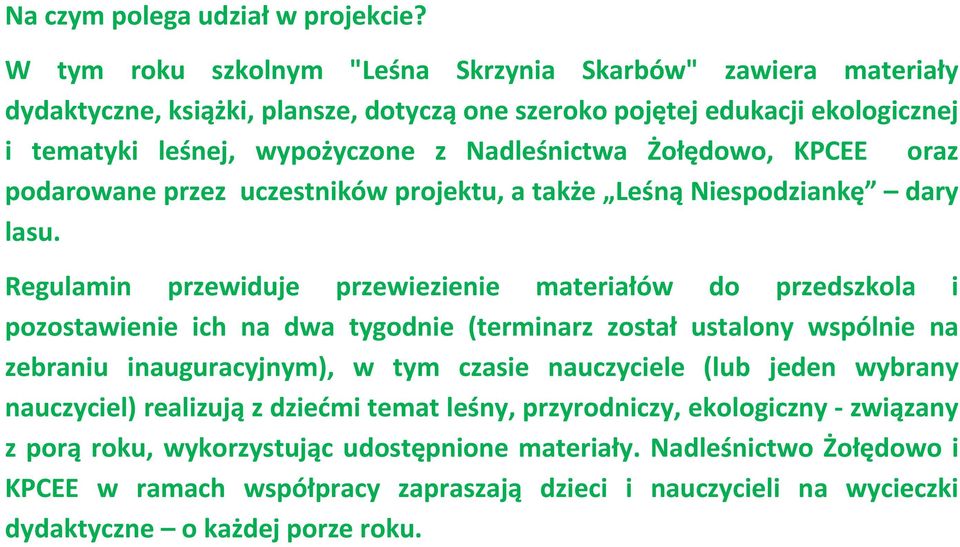 Żołędowo, KPCEE oraz podarowane przez uczestników projektu, a także Leśną Niespodziankę dary lasu.