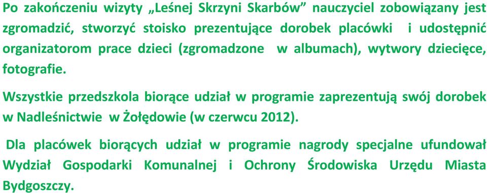 Wszystkie przedszkola biorące udział w programie zaprezentują swój dorobek w Nadleśnictwie w Żołędowie (w czerwcu 2012).