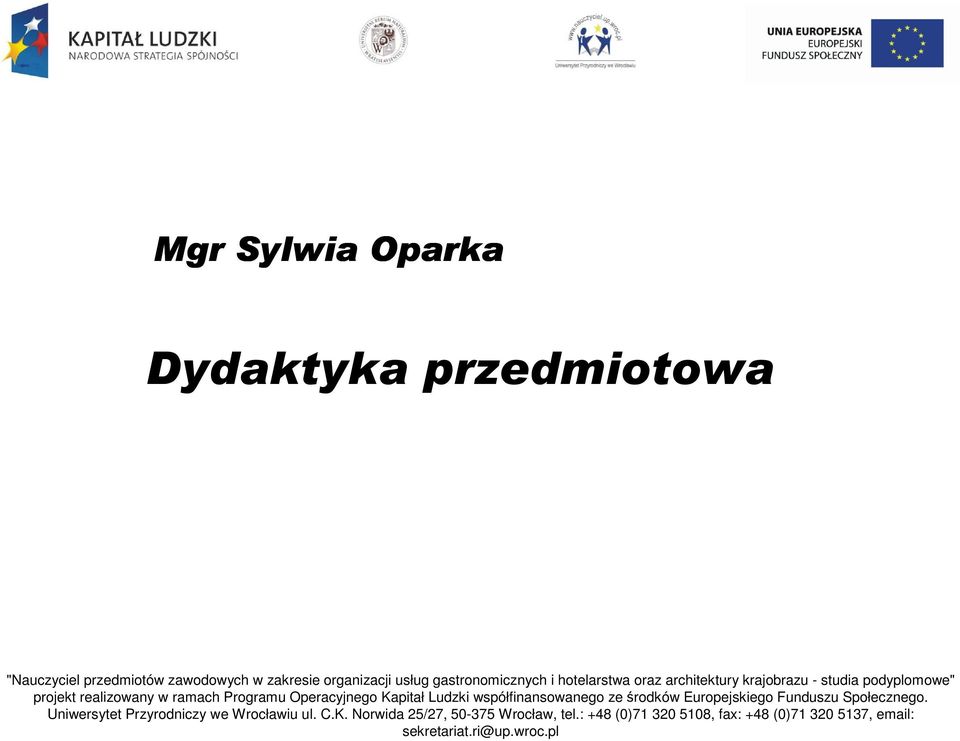 Operacyjnego Kapitał Ludzki współfinansowanego ze środków Europejskiego Funduszu Społecznego.